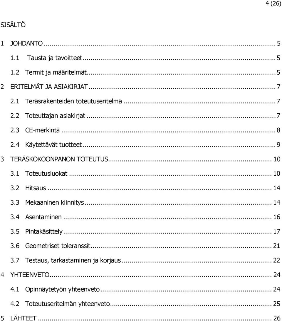 .. 9 3 TERÄSKOKOONPANON TOTEUTUS... 10 3.1 Toteutusluokat... 10 3.2 Hitsaus... 14 3.3 Mekaaninen kiinnitys... 14 3.4 Asentaminen... 16 3.