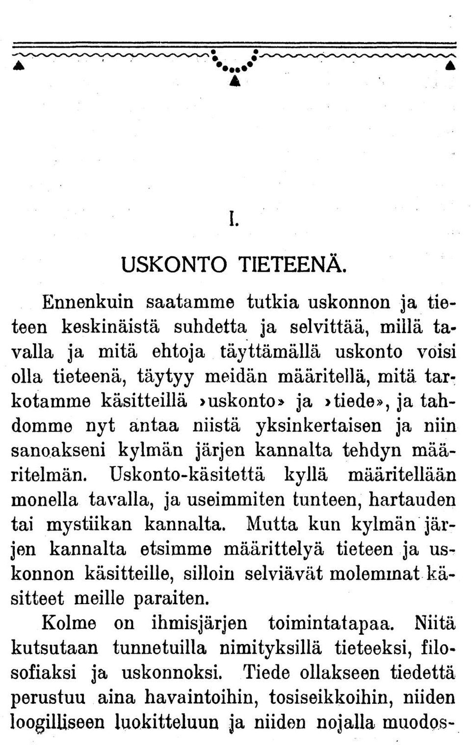 akseni kylmän järjen kannalta tehdyn määritelmän. Usko.nto.-käsitettä kynä määritellään mo.nella ta\'alla, ja useimmiten tunteen, hartauden tai mystiikan kannalta.