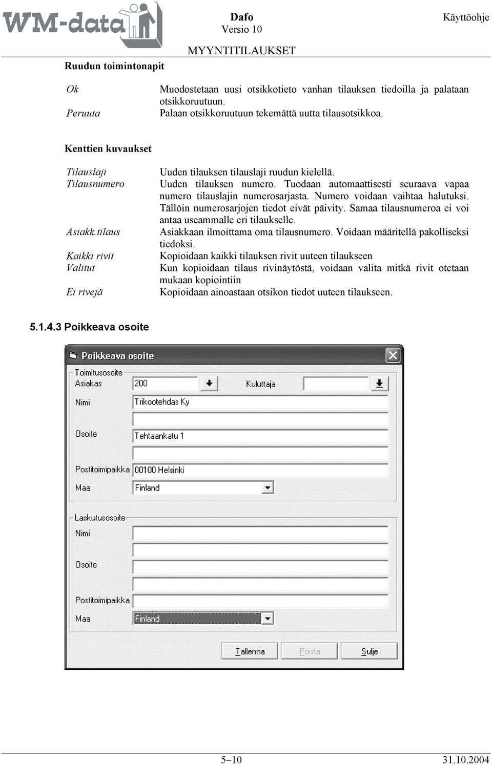 Tuodaan automaattisesti seuraava vapaa numero tilauslajin numerosarjasta. Numero voidaan vaihtaa halutuksi. Tällöin numerosarjojen tiedot eivät päivity.