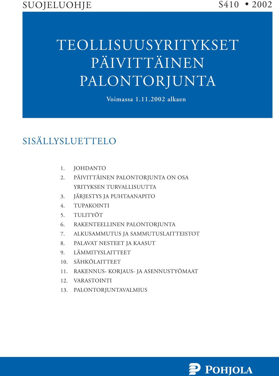 TUPAKOINTI 5. TULITYÖT 6. RAKENTEELLINEN PALONTORJUNTA 7. ALKUSAMMUTUS JA SAMMUTUSLAITTEISTOT 8.