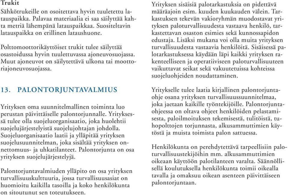 PALONTORJUNTAVALMIUS Yrityksen oma suunnitelmallinen toiminta luo perustan päivittäiselle palontorjunnalle.