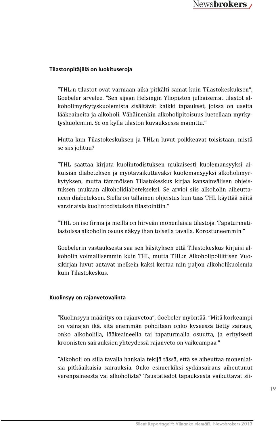 Vähäinenkin alkoholipitoisuus luetellaan myrky- tyskuolemiin. Se on kyllä tilaston kuvauksessa mainittu. Mutta kun Tilastokeskuksen ja THL:n luvut poikkeavat toisistaan, mistä se siis johtuu?