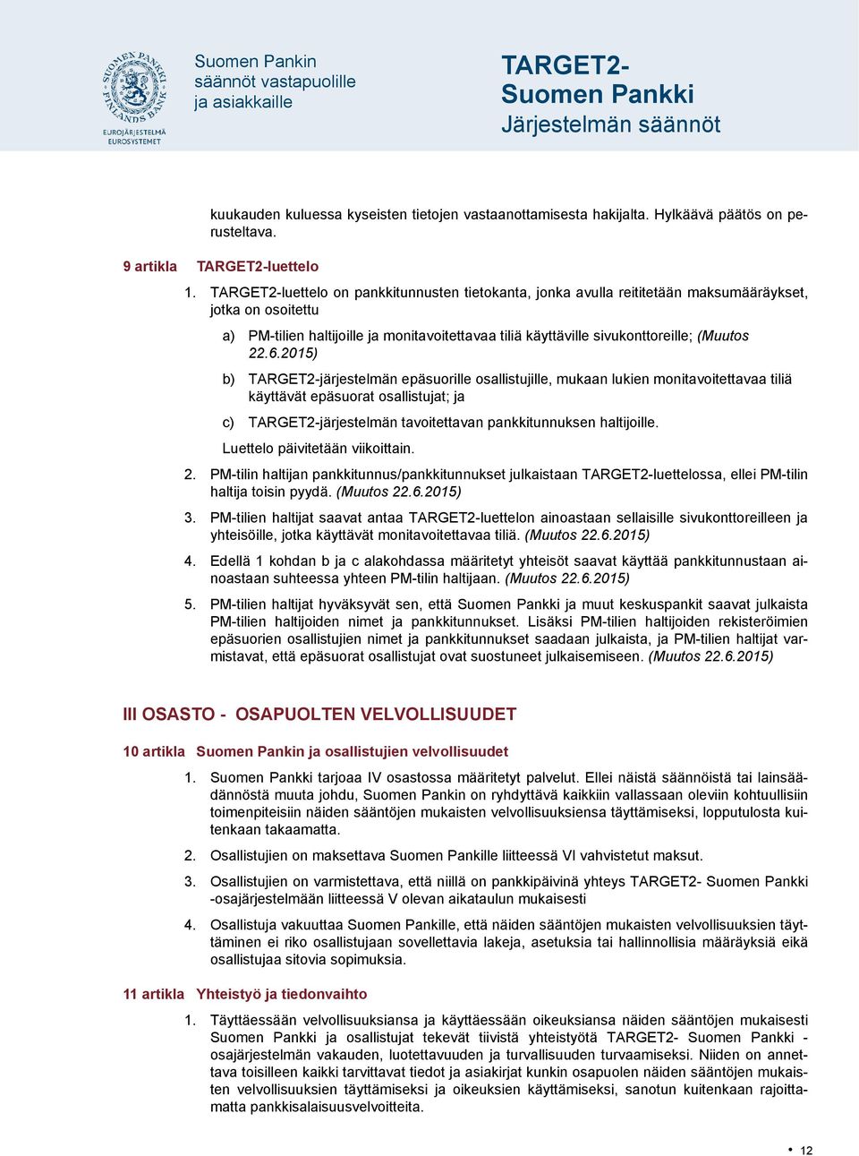 2015) b) järjestelmän epäsuorille osallistujille, mukaan lukien monitavoitettavaa tiliä käyttävät epäsuorat osallistujat; ja c) järjestelmän tavoitettavan pankkitunnuksen haltijoille.