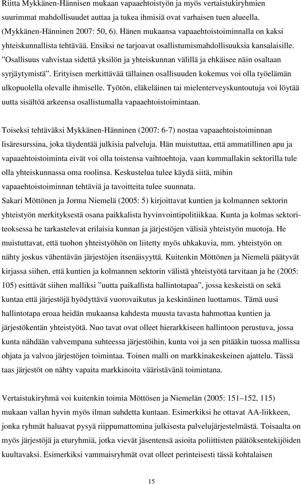 Osallisuus vahvistaa sidettä yksilön ja yhteiskunnan välillä ja ehkäisee näin osaltaan syrjäytymistä.