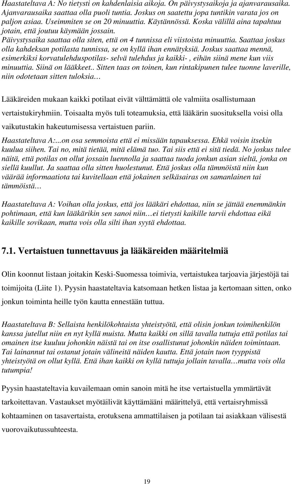 Saattaa joskus olla kahdeksan potilasta tunnissa, se on kyllä ihan ennätyksiä. Joskus saattaa mennä, esimerkiksi korvatulehduspotilas- selvä tulehdus ja kaikki-, eihän siinä mene kun viis minuuttia.