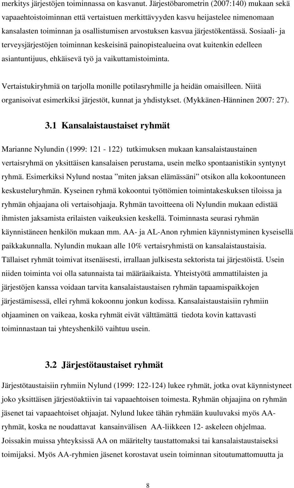 Sosiaali- ja terveysjärjestöjen toiminnan keskeisinä painopistealueina ovat kuitenkin edelleen asiantuntijuus, ehkäisevä työ ja vaikuttamistoiminta.