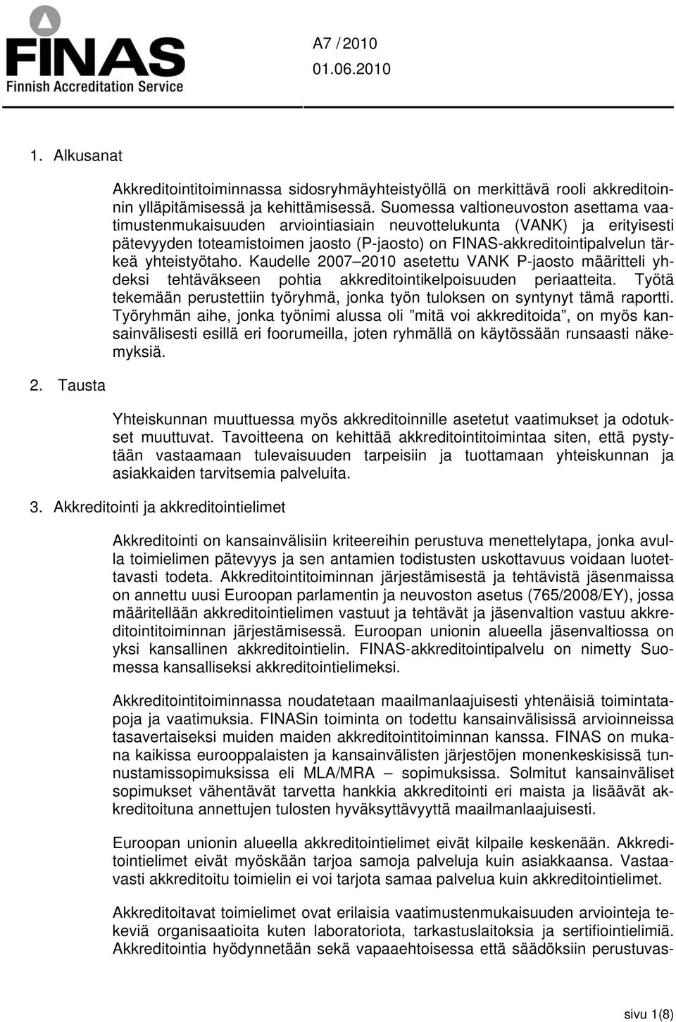 yhteistyötaho. Kaudelle 2007 2010 asetettu VANK P-jaosto määritteli yhdeksi tehtäväkseen pohtia akkreditointikelpoisuuden periaatteita.