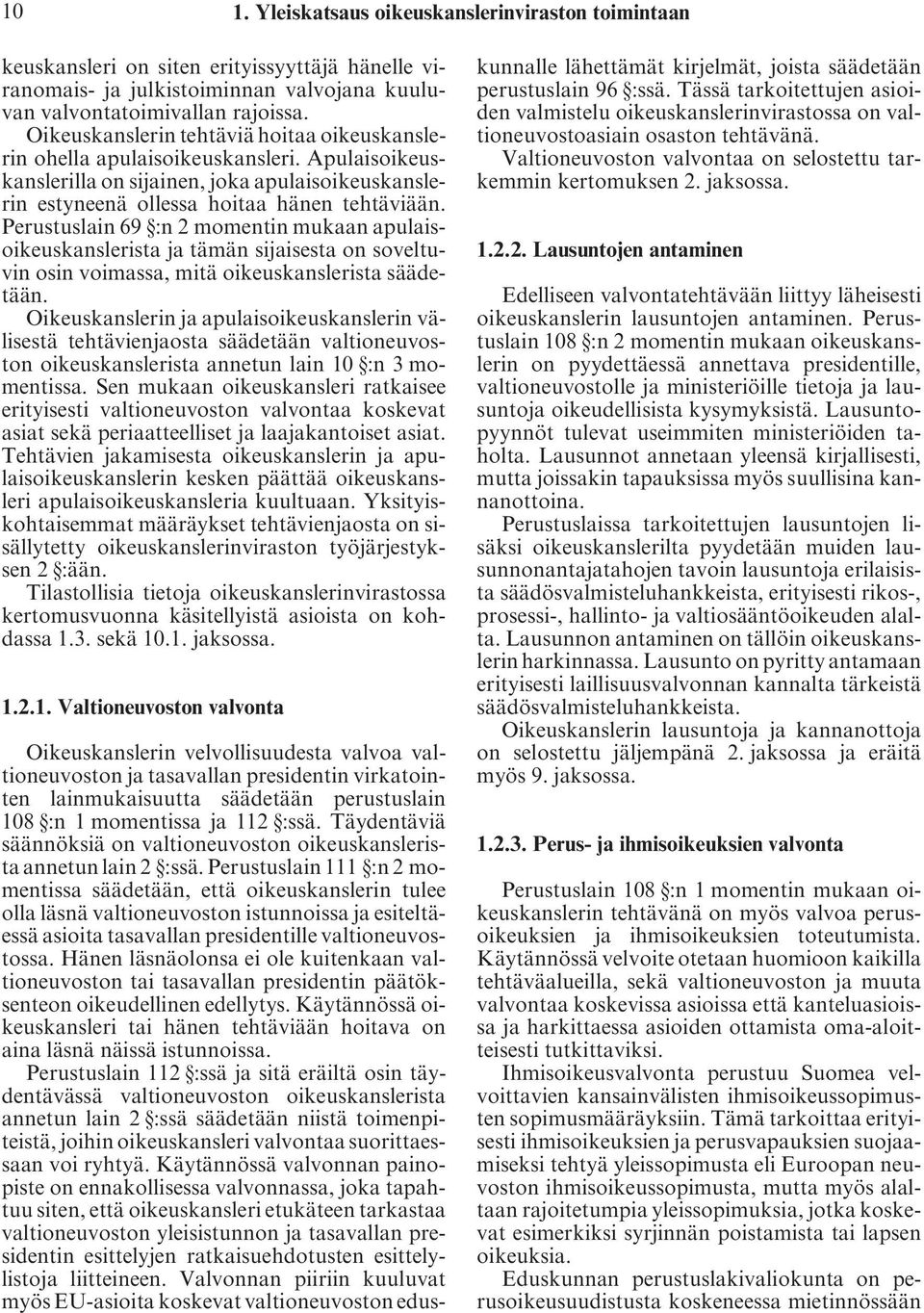 Perustuslain 69 :n 2 momentin mukaan apulaisoikeuskanslerista ja tämän sijaisesta on soveltuvin osin voimassa, mitä oikeuskanslerista säädetään.