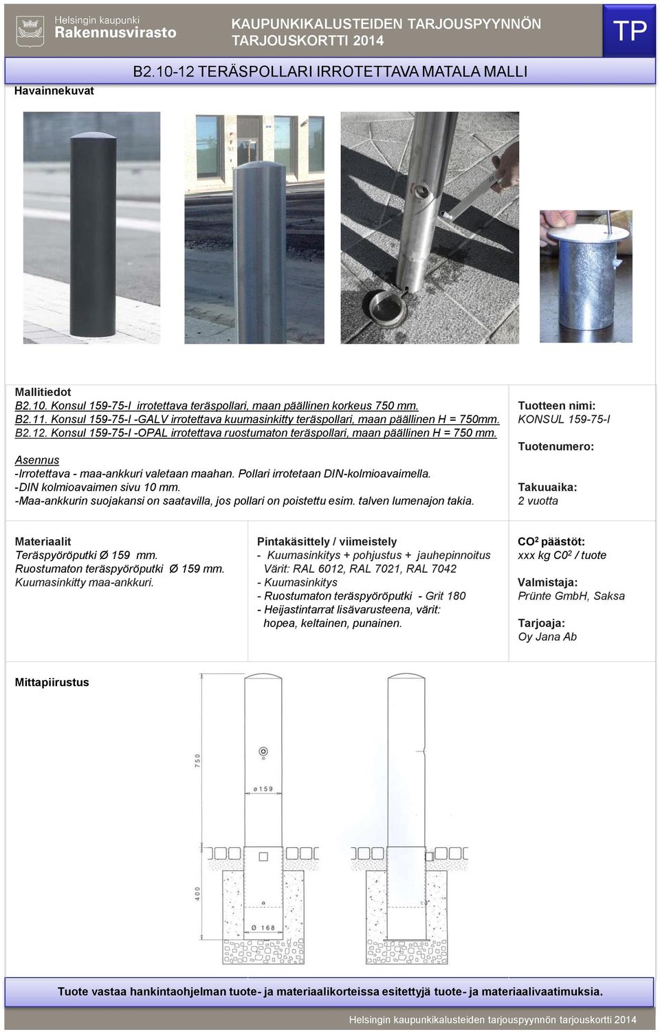 Konsul 159-75-I -OPAL irrotettava ruostumaton teräspollari, maan päällinen H = 750 mm. -Irrotettava - maa-ankkuri valetaan maahan.