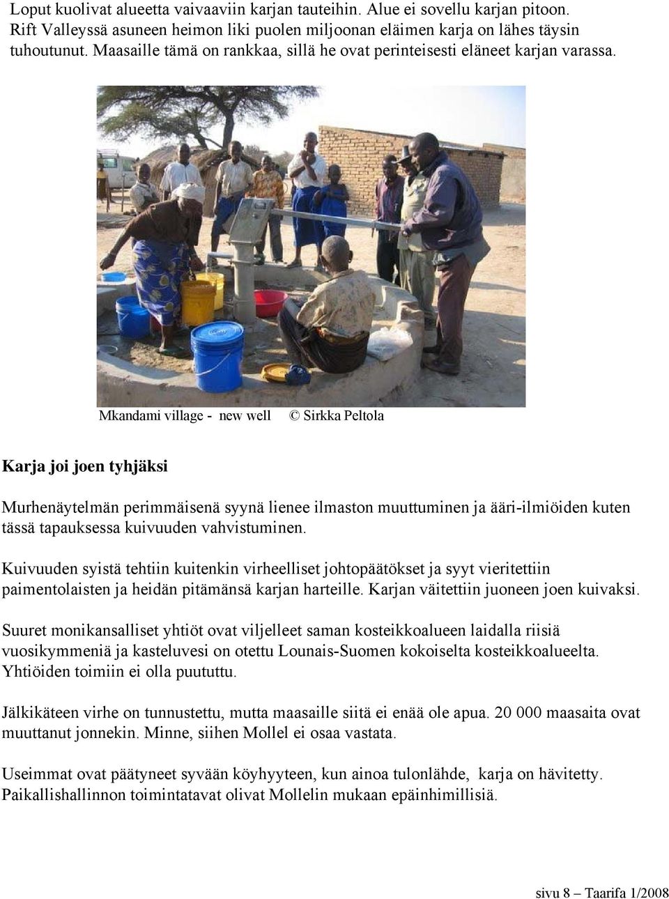 Mkandami village - new well Sirkka Peltola Karja joi joen tyhjäksi Murhenäytelmän perimmäisenä syynä lienee ilmaston muuttuminen ja ääri-ilmiöiden kuten tässä tapauksessa kuivuuden vahvistuminen.