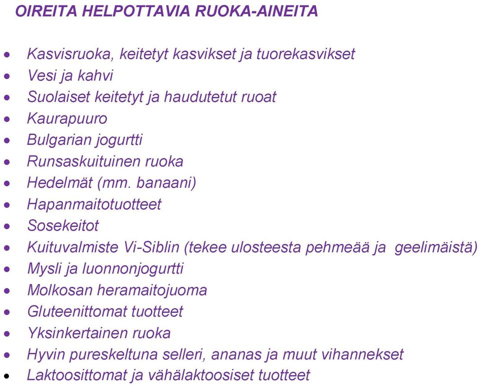 banaani) Hapanmaitotuotteet Sosekeitot Kuituvalmiste Vi-Siblin (tekee ulosteesta pehmeää ja geelimäistä) Mysli ja