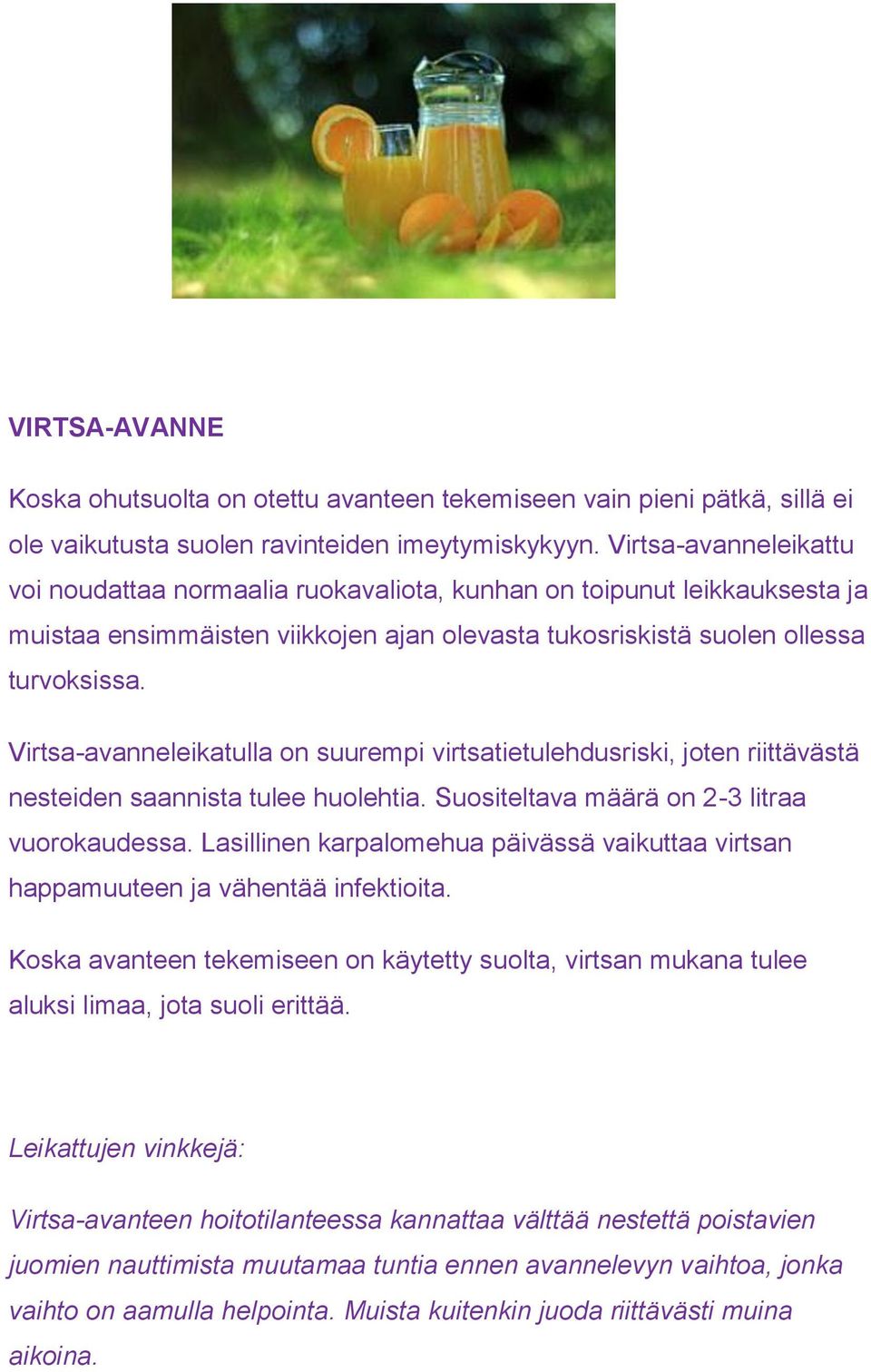 Virtsa-avanneleikatulla on suurempi virtsatietulehdusriski, joten riittävästä nesteiden saannista tulee huolehtia. Suositeltava määrä on 2-3 litraa vuorokaudessa.