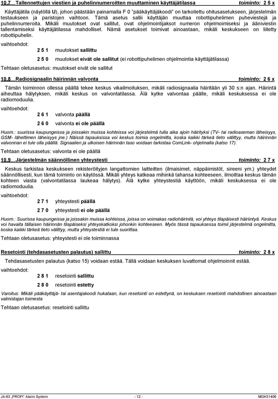 Mikäli muutokset ovat sallitut, ovat ohjelmointijaksot numeron ohjelmoimiseksi ja ääniviestin tallentamiseksi käyttäjätilassa mahdolliset.