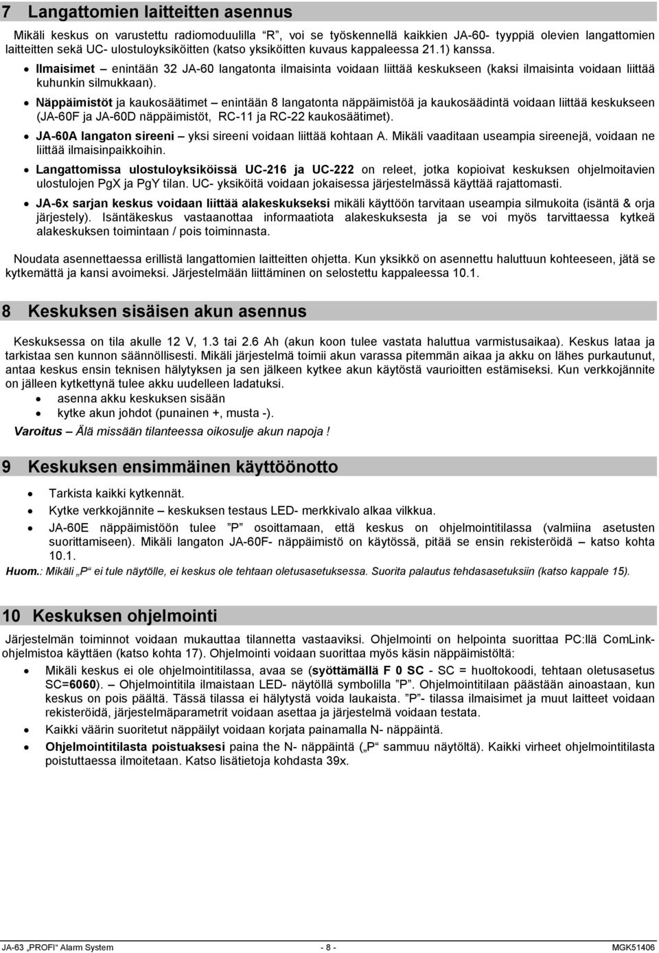 Näppäimistöt ja kaukosäätimet enintään 8 langatonta näppäimistöä ja kaukosäädintä voidaan liittää keskukseen (JA-60F ja JA-60D näppäimistöt, RC-11 ja RC-22 kaukosäätimet).