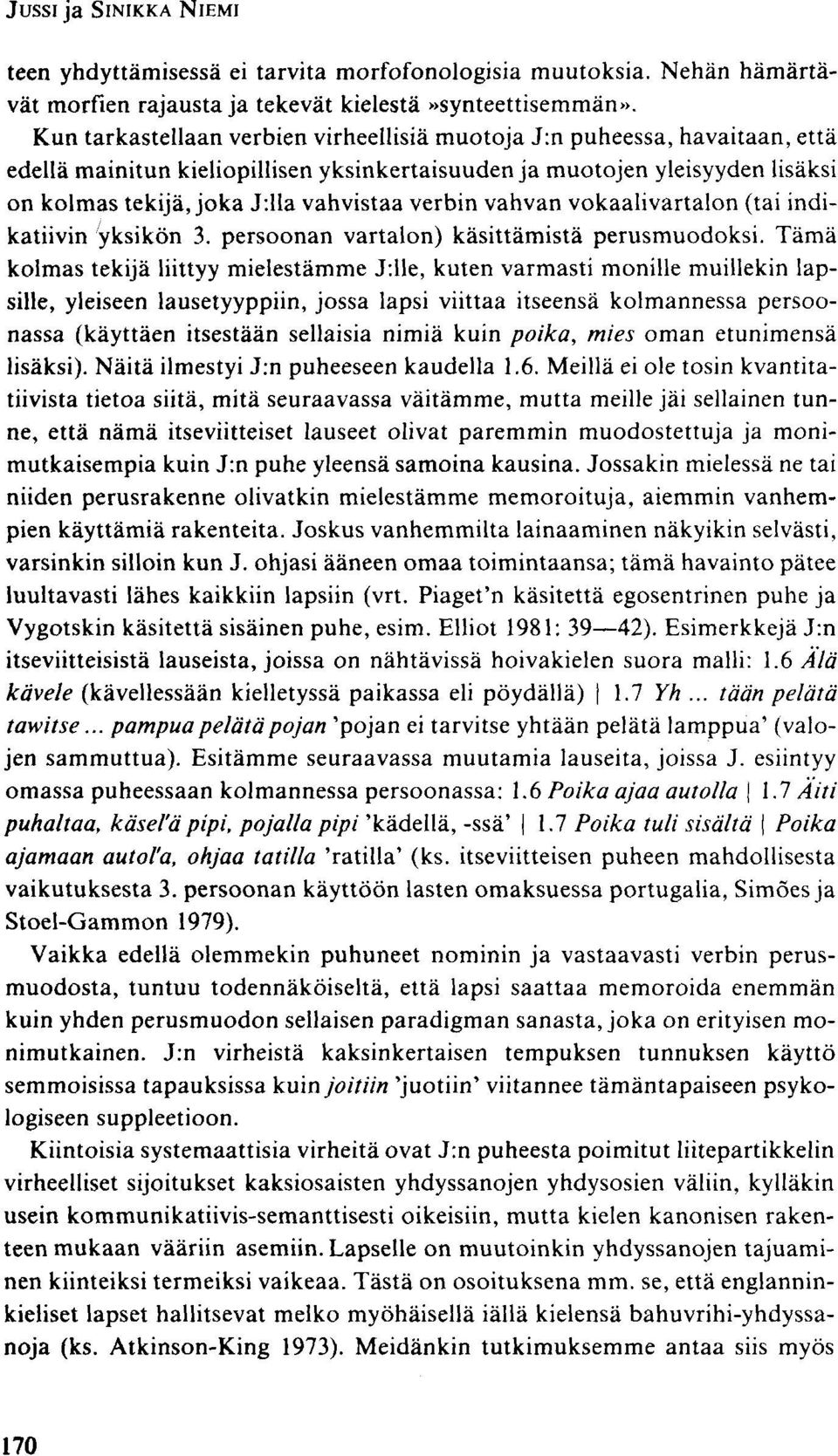 lla vahvistaa verbin vahvan vokaalivartalon (tai indikatiivin yksikön 3. persoonan vartalon) käsittämistä perusmuodoksi.