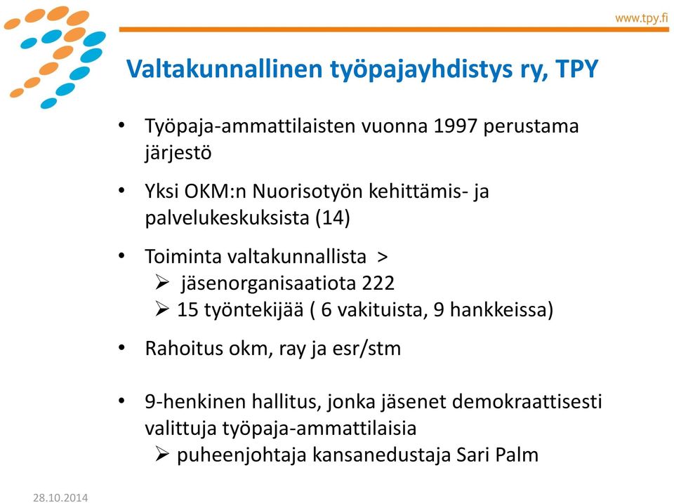 jäsenorganisaatiota 222 15 työntekijää ( 6 vakituista, 9 hankkeissa) Rahoitus okm, ray ja esr/stm