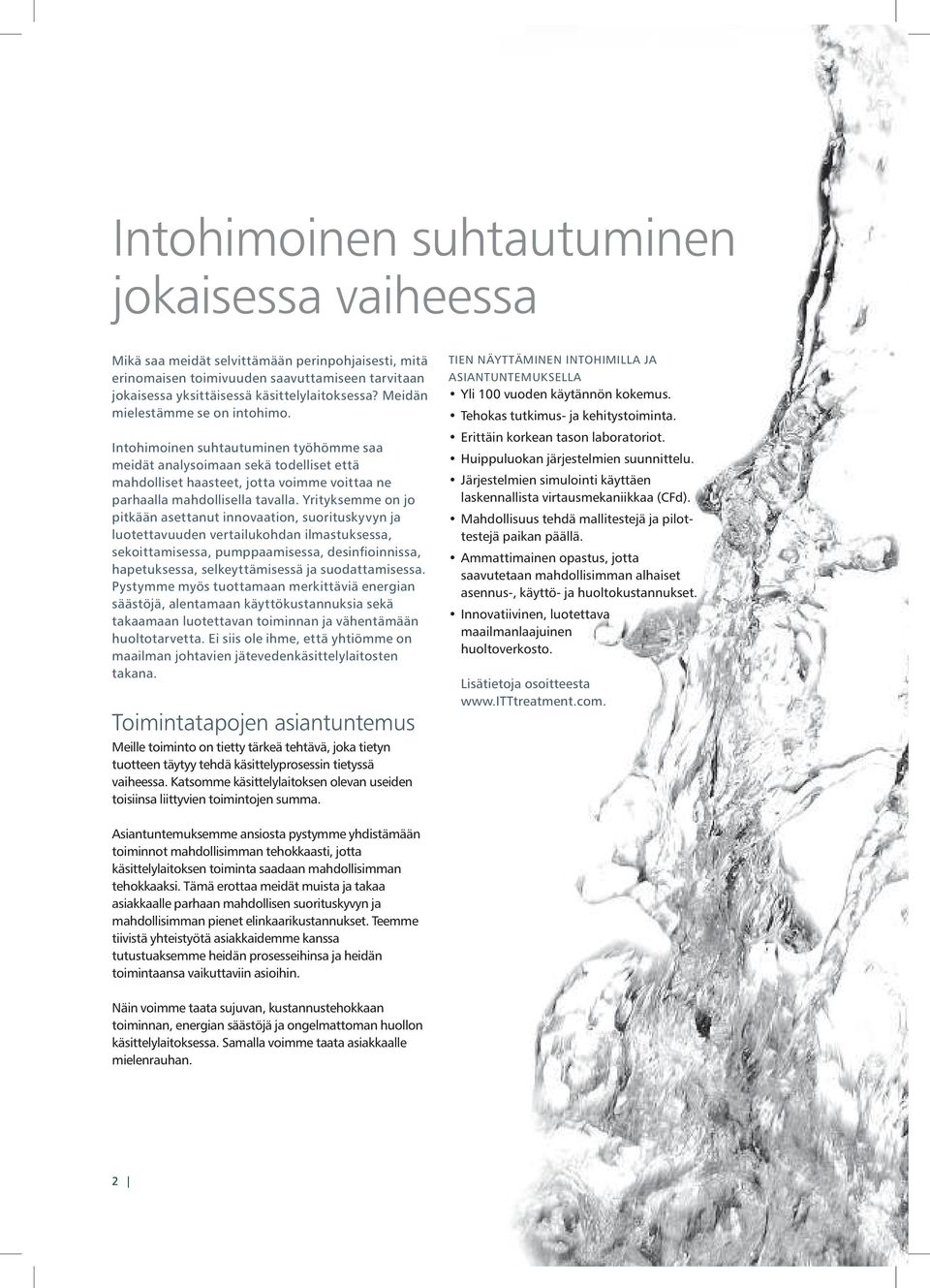 Yrityksemme on jo pitkään asettanut innovaation, suorituskyvyn ja luotettavuuden vertailukohdan ilmastuksessa, sekoittamisessa, pumppaamisessa, desinfioinnissa, hapetuksessa, selkeyttämisessä ja