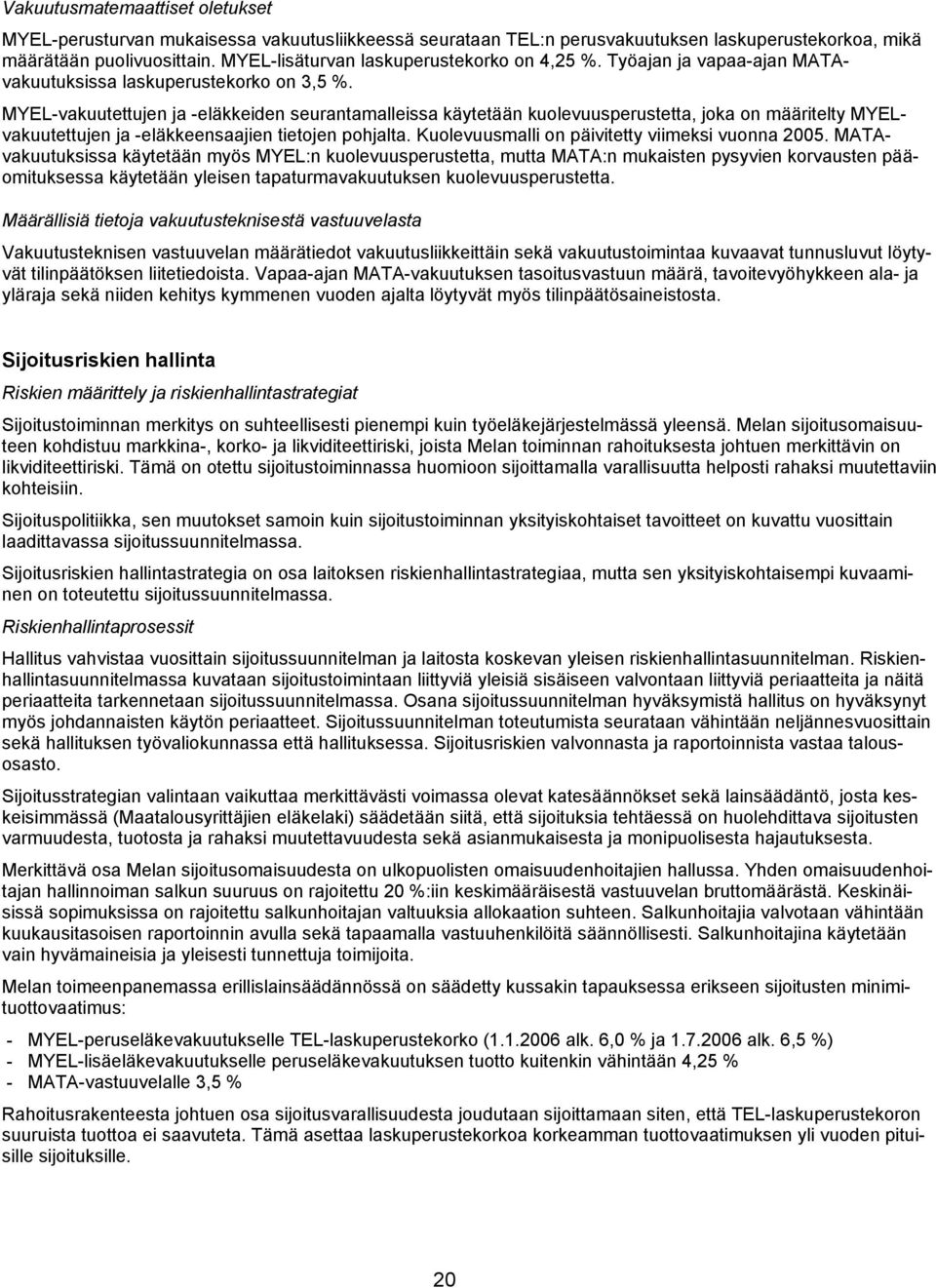 MYEL-vakuutettujen ja -eläkkeiden seurantamalleissa käytetään kuolevuusperustetta, joka on määritelty MYELvakuutettujen ja -eläkkeensaajien tietojen pohjalta.