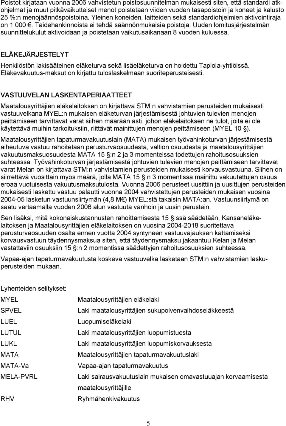 Uuden lomitusjärjestelmän suunnittelukulut aktivoidaan ja poistetaan vaikutusaikanaan 8 vuoden kuluessa.