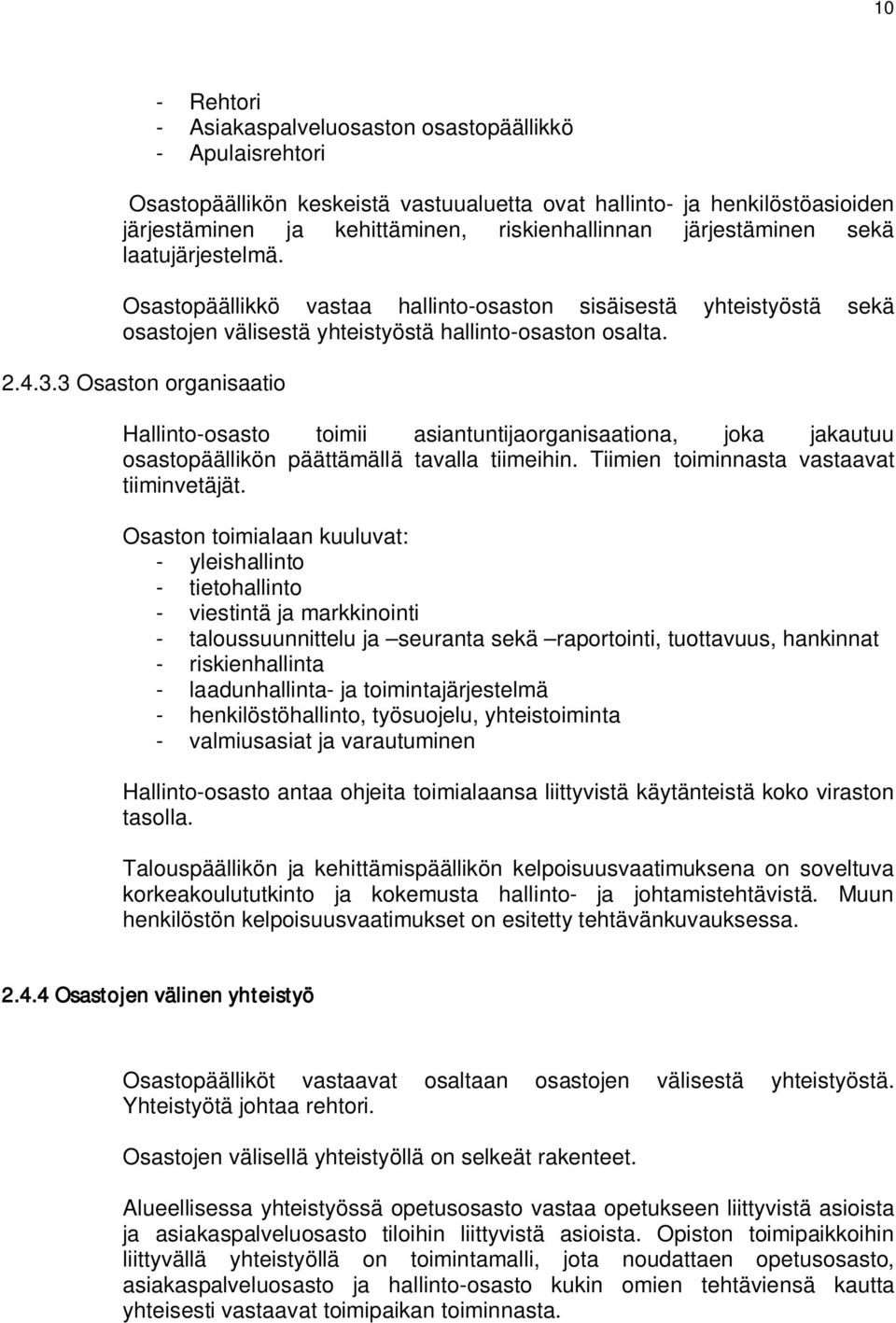 3 Osaston organisaatio Hallinto-osasto toimii asiantuntijaorganisaationa, joka jakautuu osastopäällikön päättämällä tavalla tiimeihin. Tiimien toiminnasta vastaavat tiiminvetäjät.