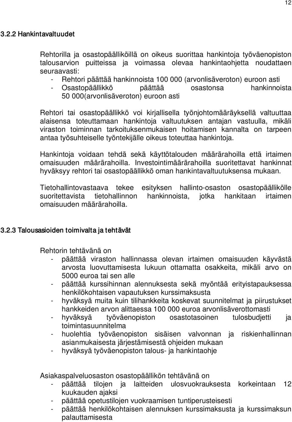 työnjohtomääräyksellä valtuuttaa alaisensa toteuttamaan hankintoja valtuutuksen antajan vastuulla, mikäli viraston toiminnan tarkoituksenmukaisen hoitamisen kannalta on tarpeen antaa työsuhteiselle
