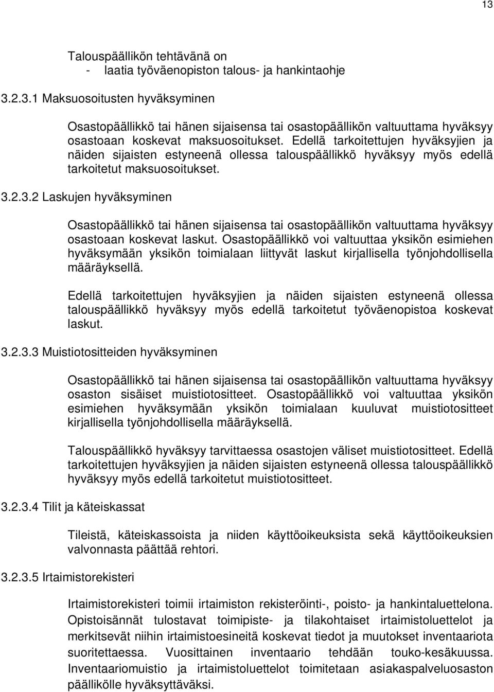 2.3.2 Laskujen hyväksyminen Osastopäällikkö tai hänen sijaisensa tai osastopäällikön valtuuttama hyväksyy osastoaan koskevat laskut.