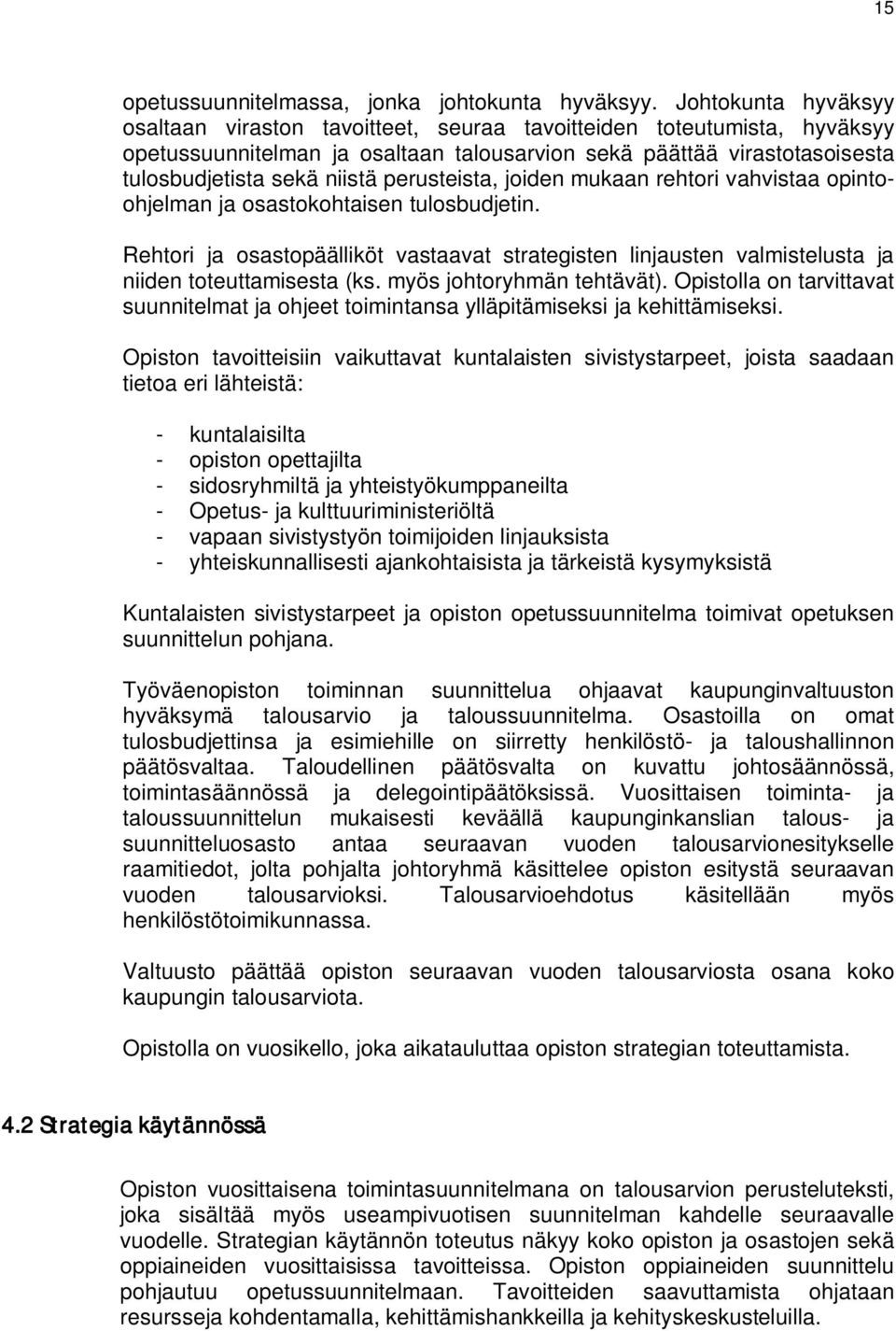 perusteista, joiden mukaan rehtori vahvistaa opintoohjelman ja osastokohtaisen tulosbudjetin. Rehtori ja osastopäälliköt vastaavat strategisten linjausten valmistelusta ja niiden toteuttamisesta (ks.