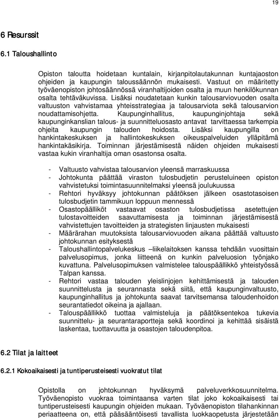 Lisäksi noudatetaan kunkin talousarviovuoden osalta valtuuston vahvistamaa yhteisstrategiaa ja talousarviota sekä talousarvion noudattamisohjetta.