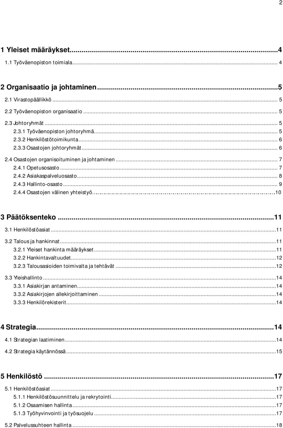 .. 9 2.4.4 Osastojen välinen yhteistyö.10 3 Päätöksenteko... 11 3.1 Henkilöstöasiat...11 3.2 Talous ja hankinnat...11 3.2.1 Yleiset hankinta määräykset...11 3.2.2 Hankintavaltuudet...12 3.2.3 Talousasioiden toimivalta ja tehtävät.