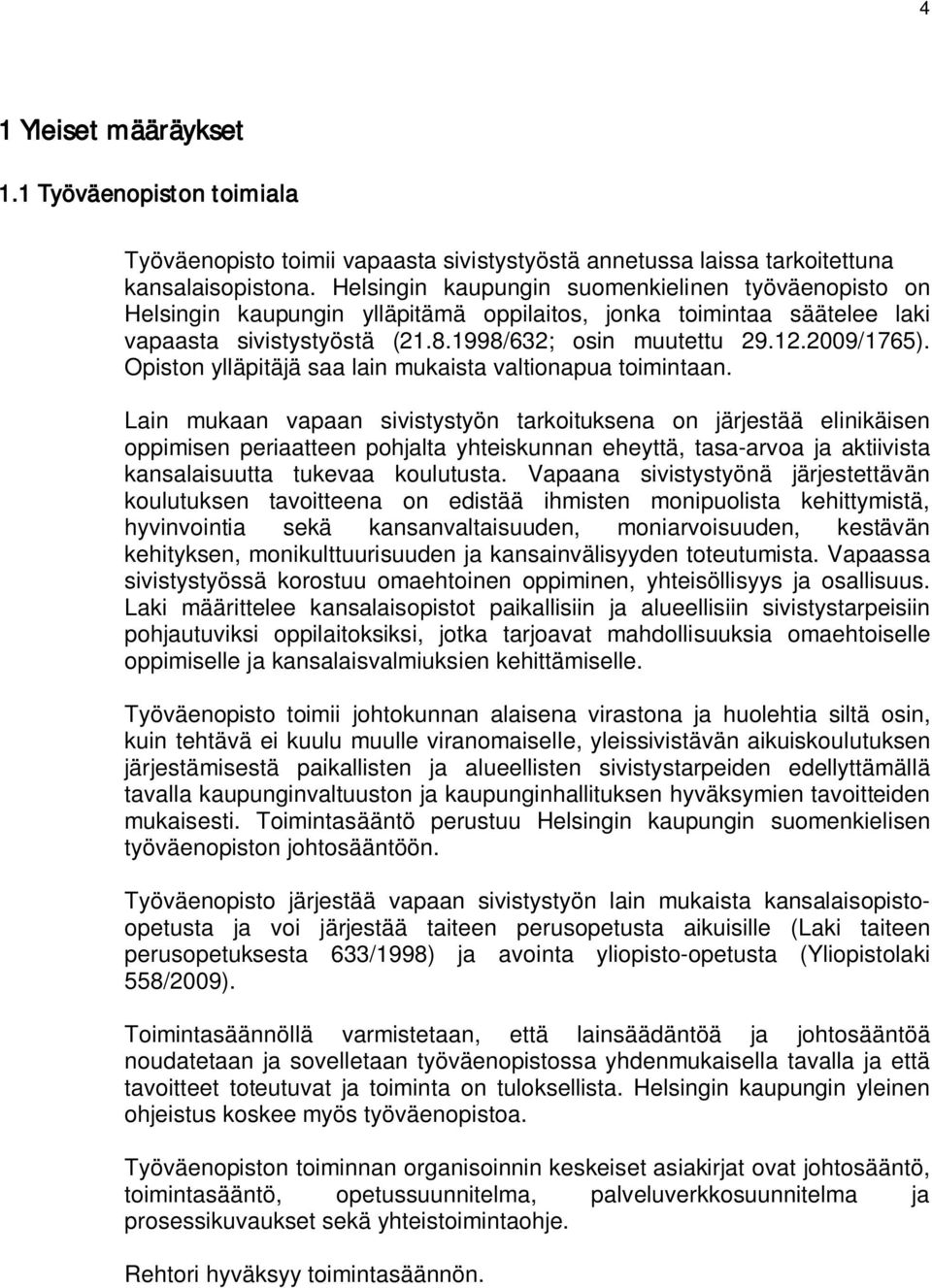 Opiston ylläpitäjä saa lain mukaista valtionapua toimintaan.