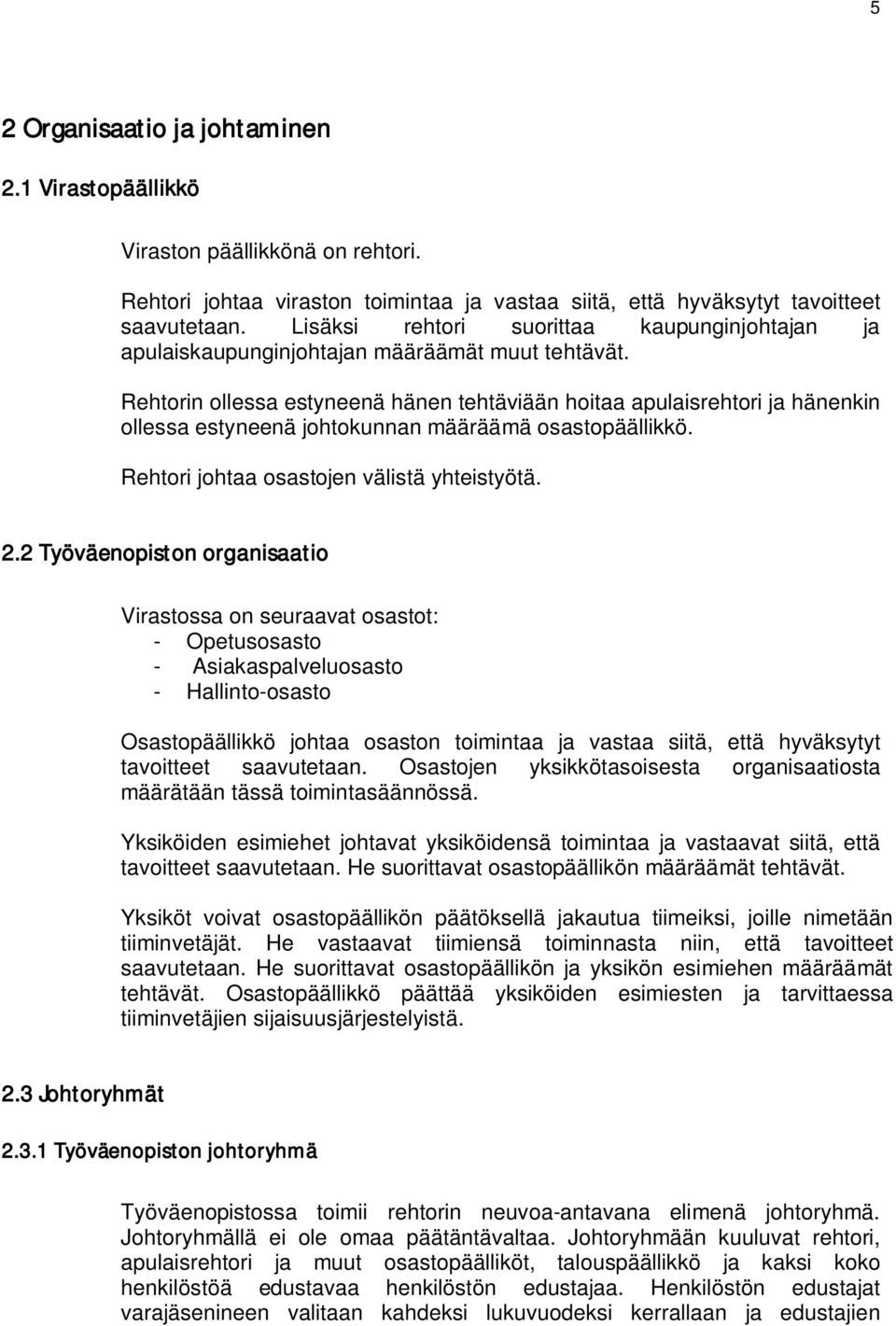 Rehtorin ollessa estyneenä hänen tehtäviään hoitaa apulaisrehtori ja hänenkin ollessa estyneenä johtokunnan määräämä osastopäällikkö. Rehtori johtaa osastojen välistä yhteistyötä. 2.