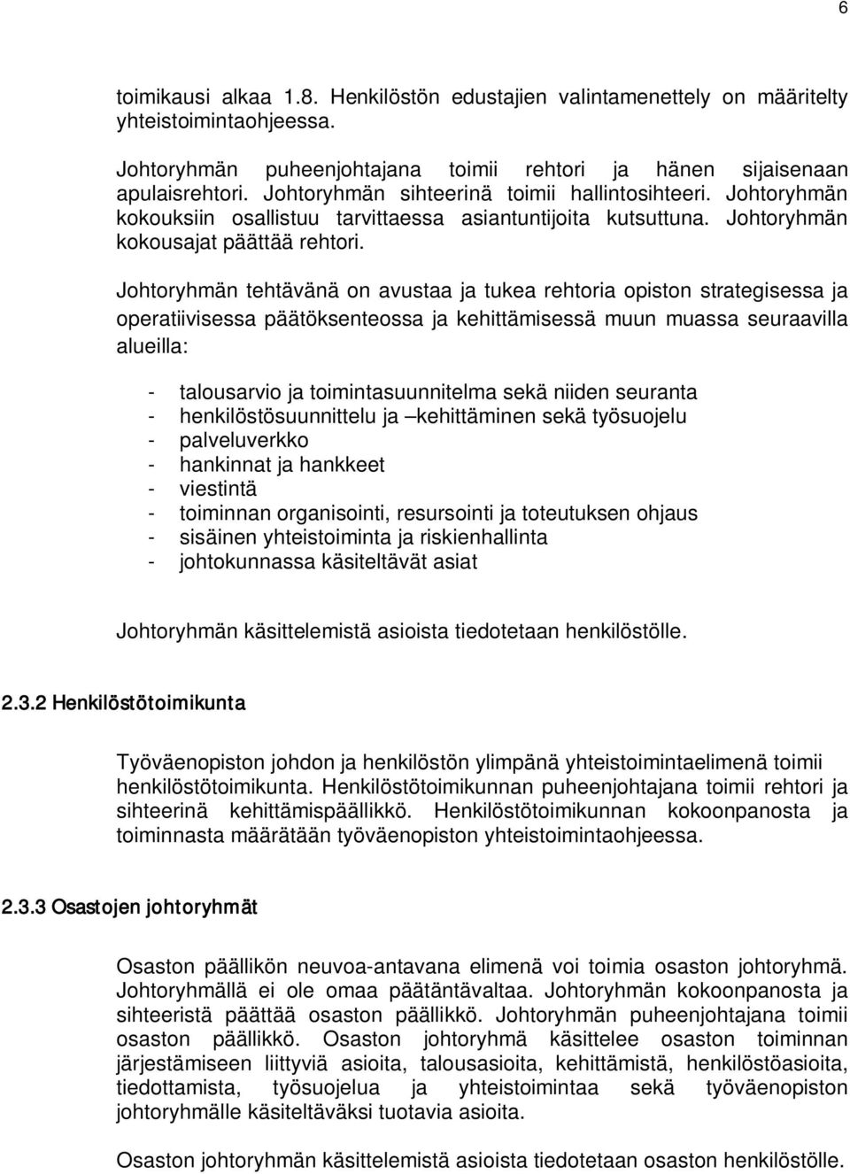 Johtoryhmän tehtävänä on avustaa ja tukea rehtoria opiston strategisessa ja operatiivisessa päätöksenteossa ja kehittämisessä muun muassa seuraavilla alueilla: - talousarvio ja toimintasuunnitelma