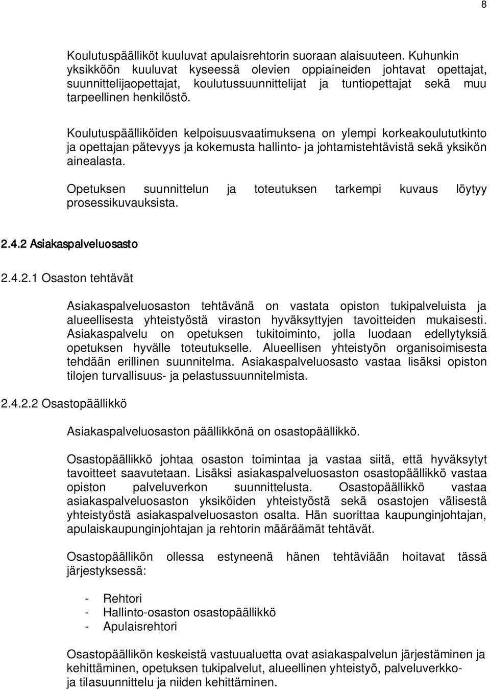 Koulutuspäälliköiden kelpoisuusvaatimuksena on ylempi korkeakoulututkinto ja opettajan pätevyys ja kokemusta hallinto- ja johtamistehtävistä sekä yksikön ainealasta.