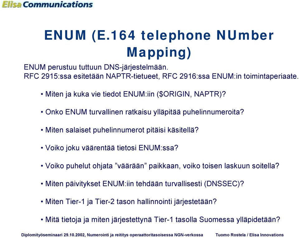 Onko ENUM turvallinen ratkaisu ylläpitää puhelinnumeroita? Miten salaiset puhelinnumerot pitäisi käsitellä? Voiko joku väärentää tietosi ENUM:ssa?