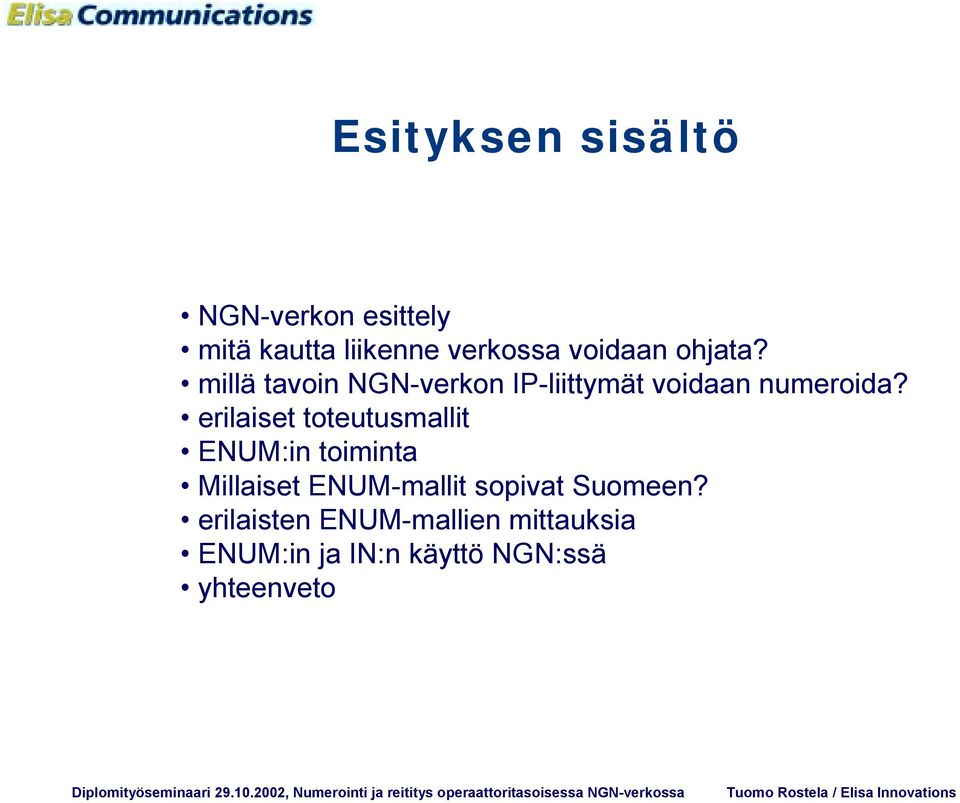 erilaiset toteutusmallit ENUM:in toiminta Millaiset ENUM-mallit sopivat