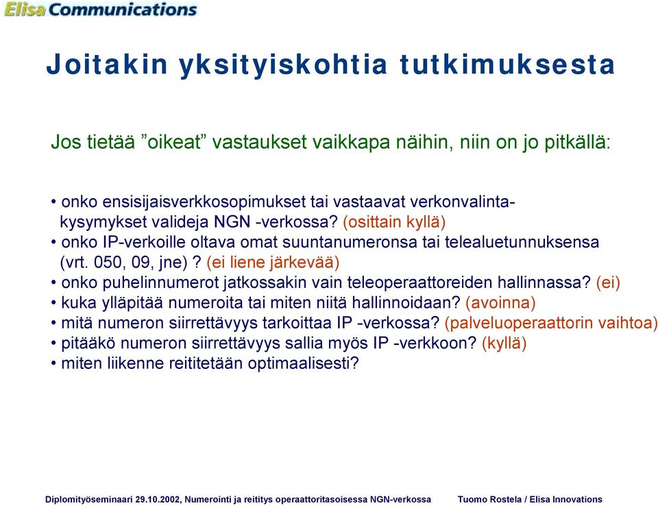 (ei liene järkevää) onko puhelinnumerot jatkossakin vain teleoperaattoreiden hallinnassa? (ei) kuka ylläpitää numeroita tai miten niitä hallinnoidaan?