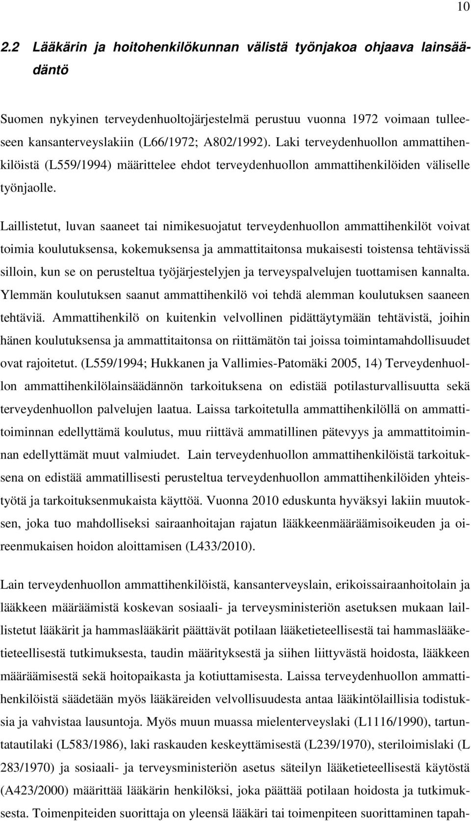 Laillistetut, luvan saaneet tai nimikesuojatut terveydenhuollon ammattihenkilöt voivat toimia koulutuksensa, kokemuksensa ja ammattitaitonsa mukaisesti toistensa tehtävissä silloin, kun se on