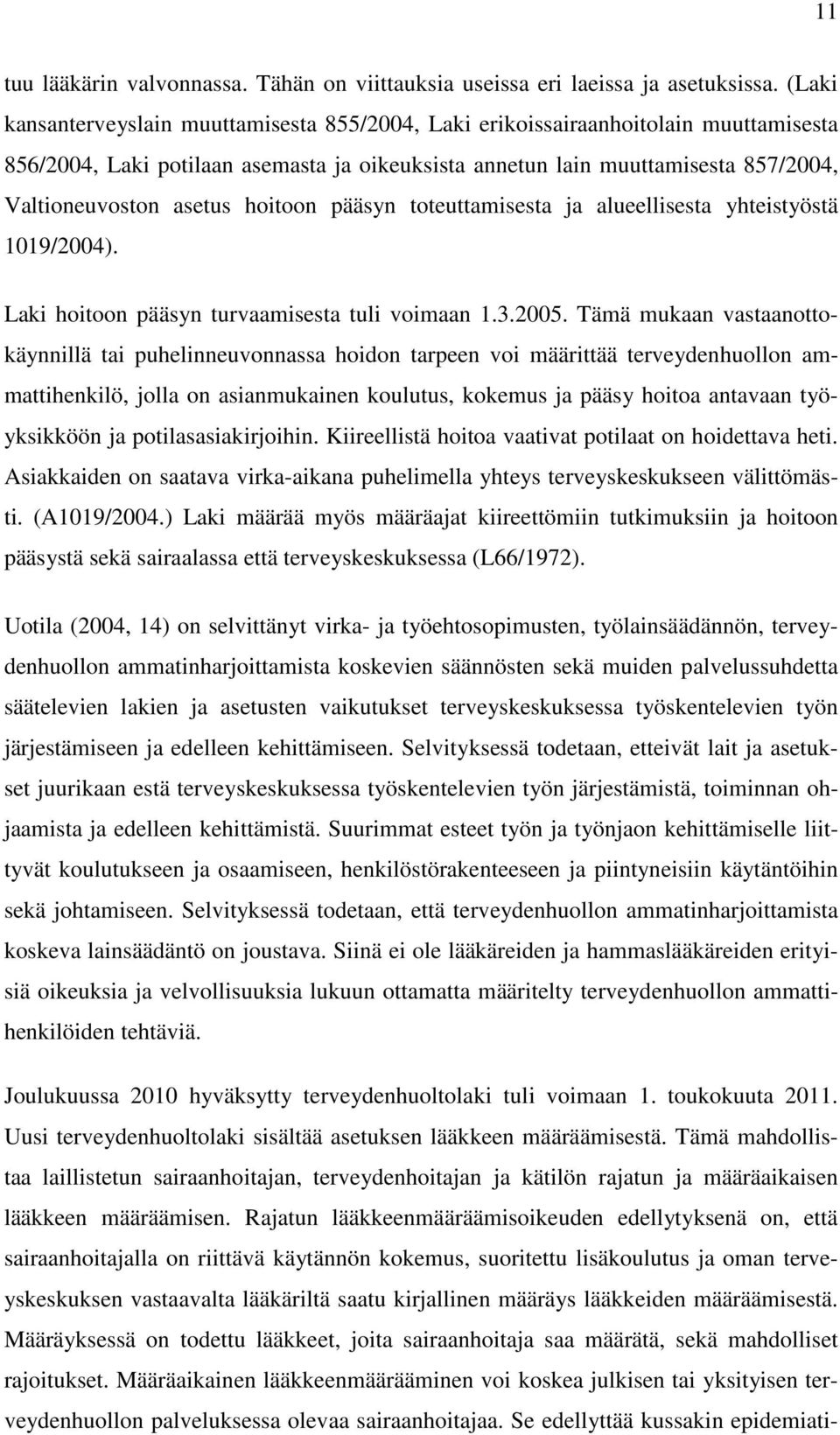 pääsyn toteuttamisesta ja alueellisesta yhteistyöstä 9/4). Laki hoitoon pääsyn turvaamisesta tuli voimaan.3.5.