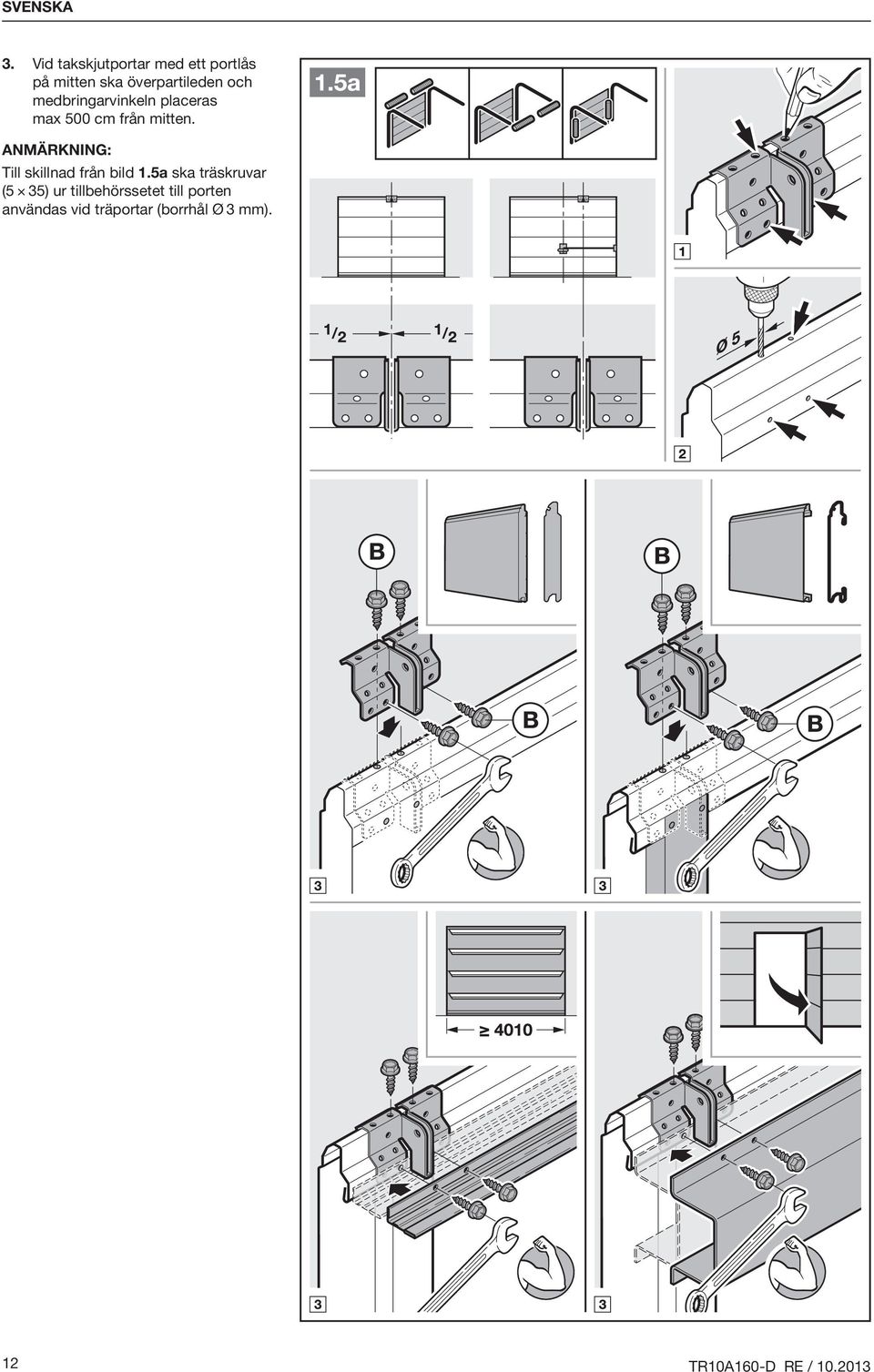 medbringarvinkeln placeras max 500 cm från mitten.