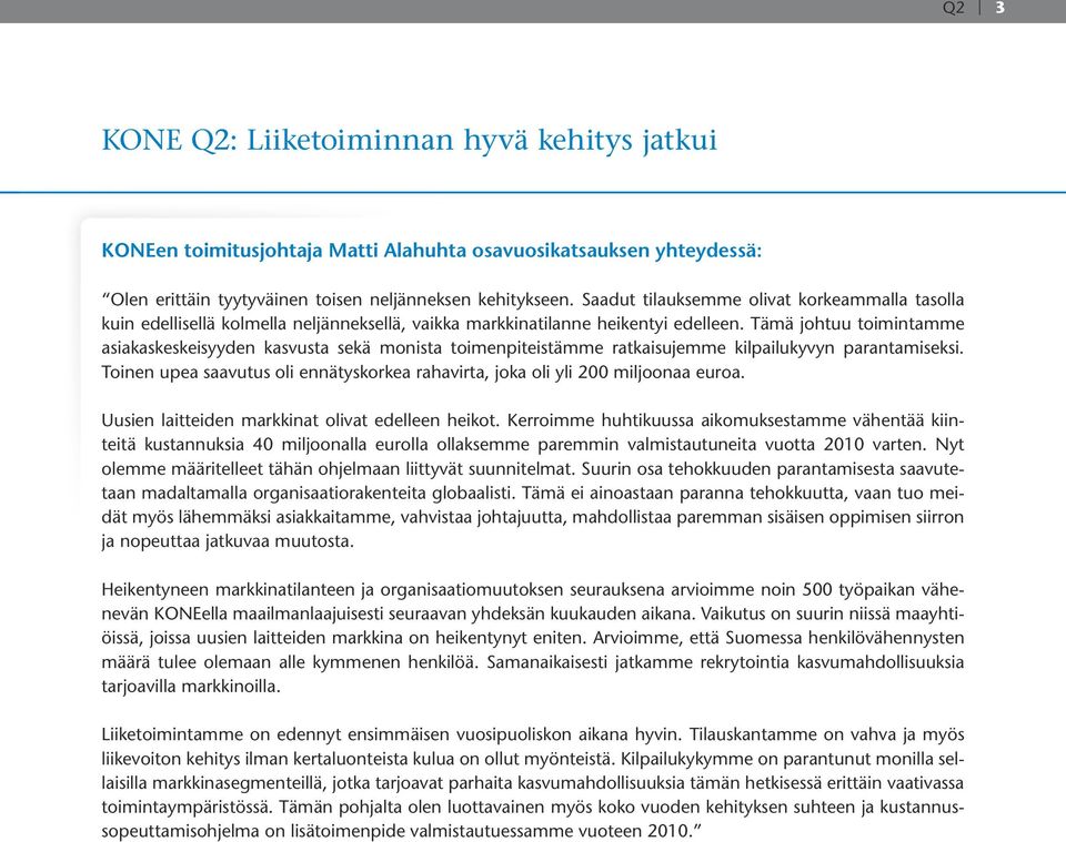 Tämä johtuu toimintamme asiakaskeskeisyyden kasvusta sekä monista toimenpiteistämme ratkaisujemme kilpailukyvyn parantamiseksi.