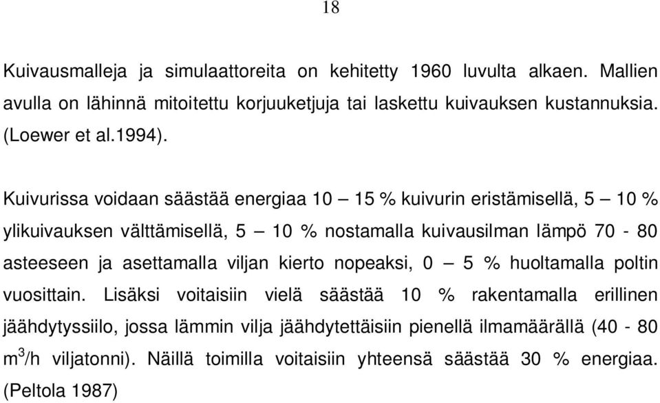 Kuivurissa voidaan säästää energiaa 10 15 % kuivurin eristämisellä, 5 10 % ylikuivauksen välttämisellä, 5 10 % nostamalla kuivausilman lämpö 70-80 asteeseen ja