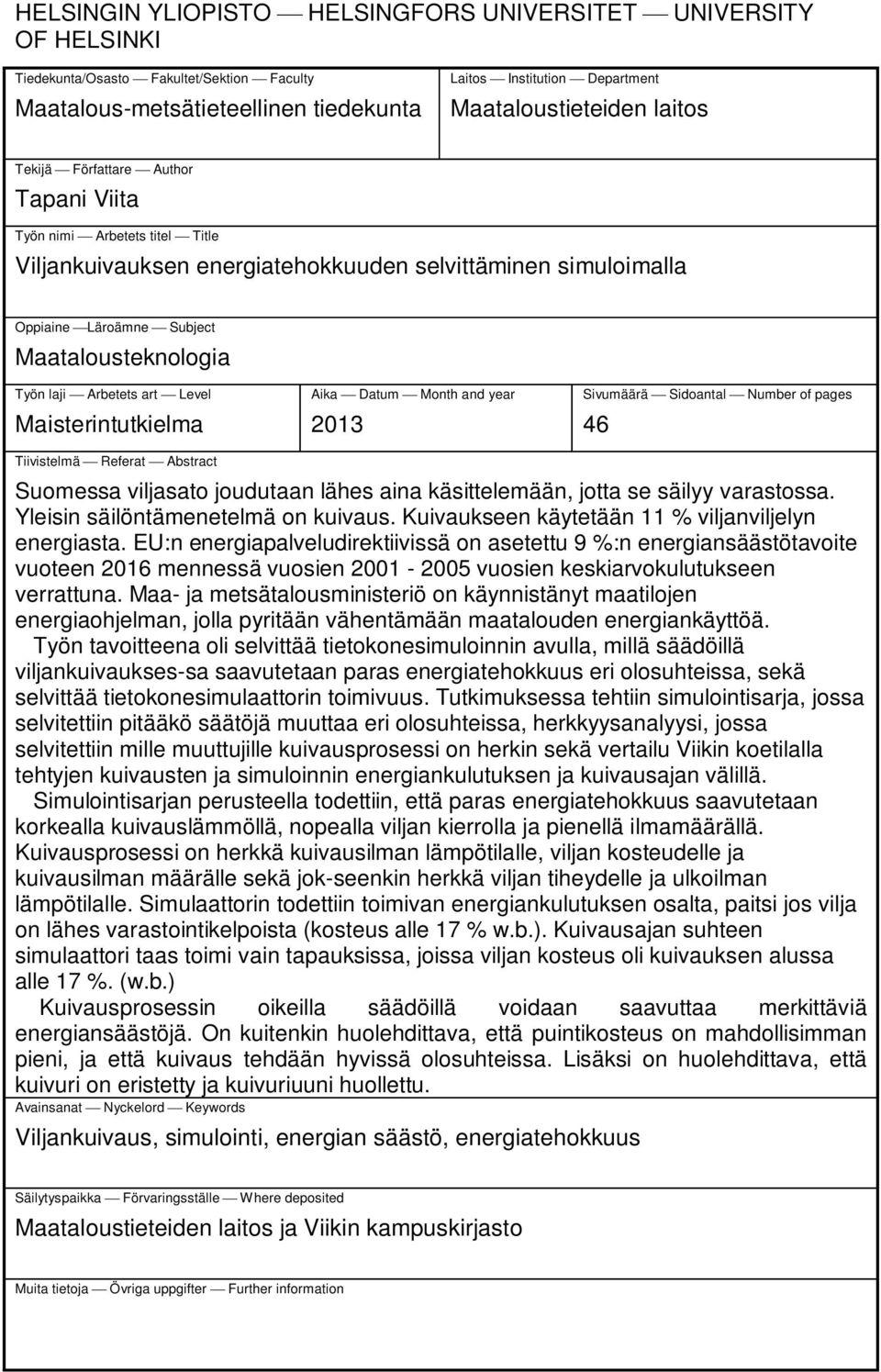 Arbetets art Level Maisterintutkielma Aika Datum Month and year 2013 Sivumäärä Sidoantal Number of pages 46 Tiivistelmä Referat Abstract Suomessa viljasato joudutaan lähes aina käsittelemään, jotta