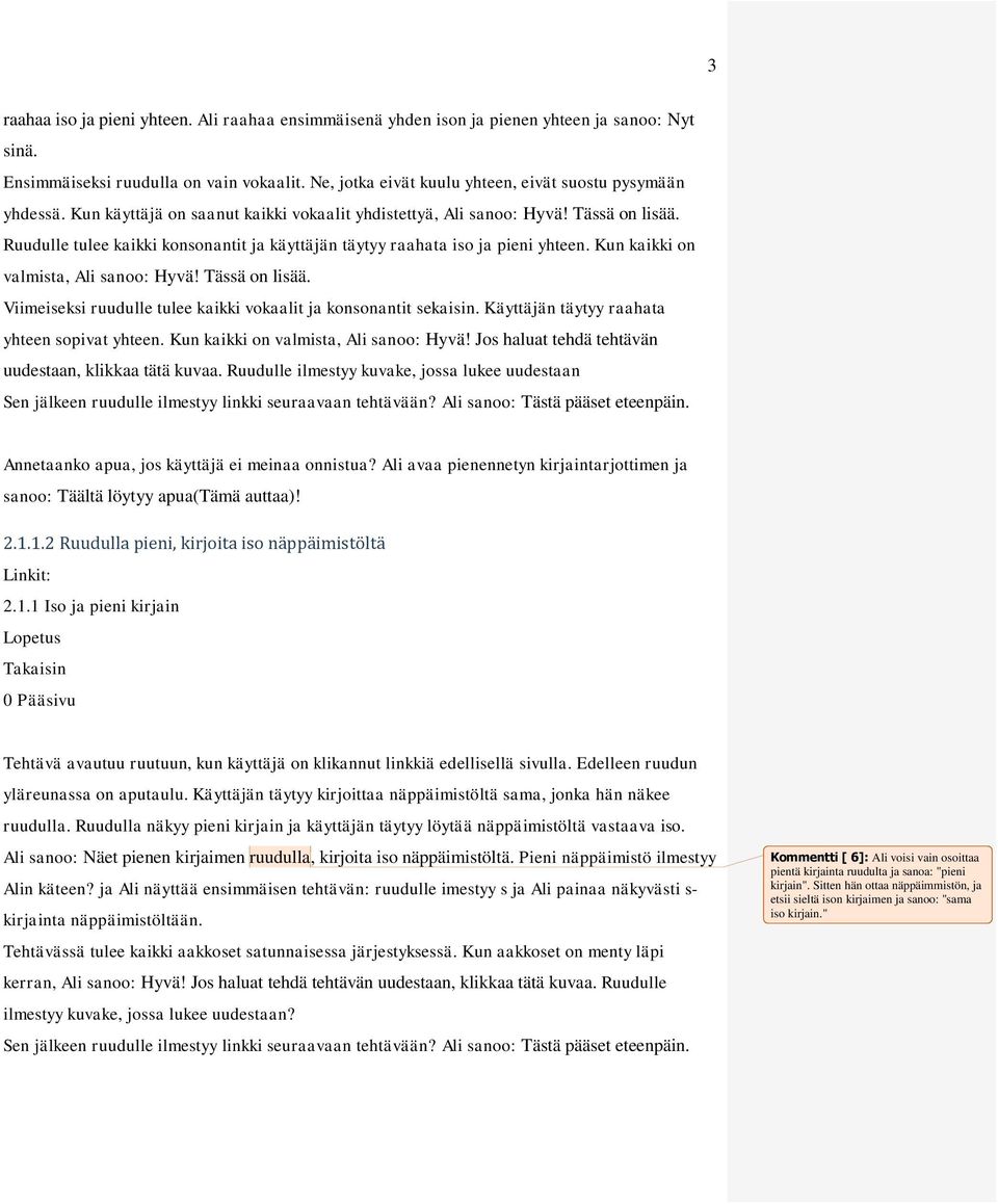 Ruudulle tulee kaikki konsonantit ja käyttäjän täytyy raahata iso ja pieni yhteen. Kun kaikki on valmista, Ali sanoo: Hyvä! Tässä on lisää.