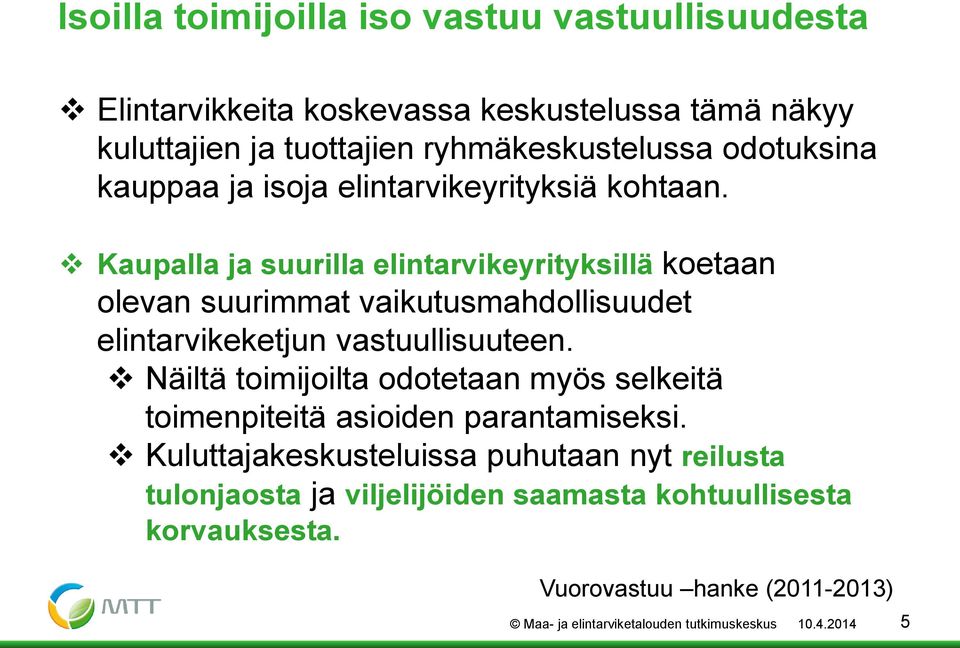 Kaupalla ja suurilla elintarvikeyrityksillä koetaan olevan suurimmat vaikutusmahdollisuudet elintarvikeketjun vastuullisuuteen.