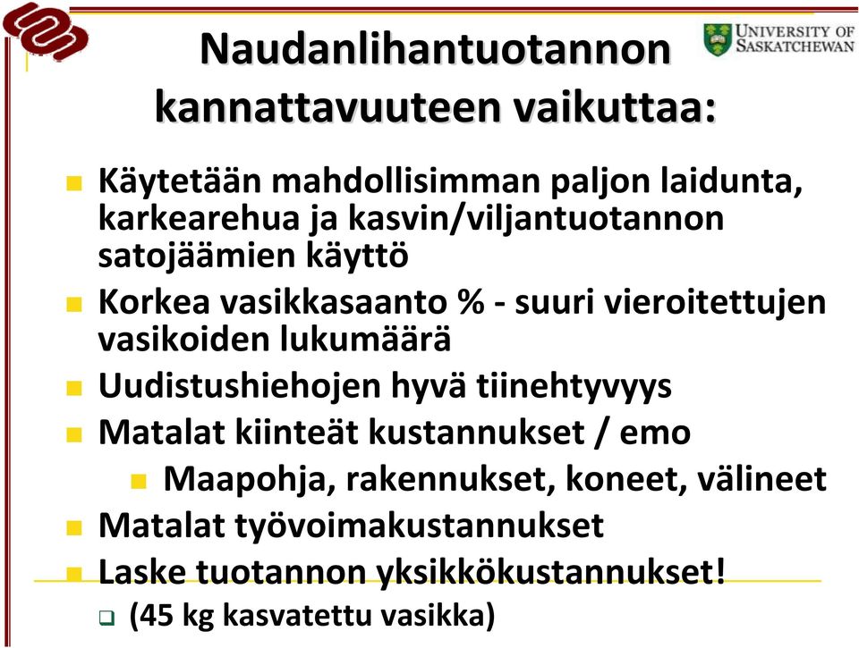 lukumäärä Uudistushiehojen hyvä tiinehtyvyys Matalat kiinteät kustannukset / emo Maapohja, rakennukset,