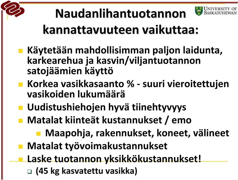 lukumäärä Uudistushiehojen hyvä tiinehtyvyys Matalat kiinteät kustannukset / emo Maapohja, rakennukset,