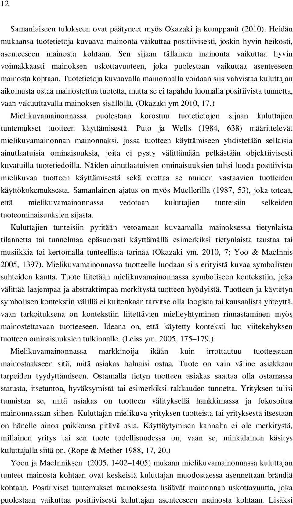 Tuotetietoja kuvaavalla mainonnalla voidaan siis vahvistaa kuluttajan aikomusta ostaa mainostettua tuotetta, mutta se ei tapahdu luomalla positiivista tunnetta, vaan vakuuttavalla mainoksen