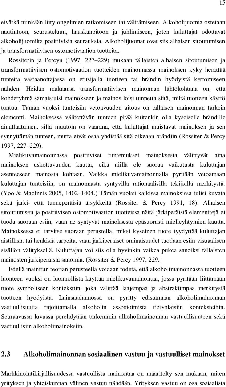 Alkoholijuomat ovat siis alhaisen sitoutumisen ja transformatiivisen ostomotivaation tuotteita.