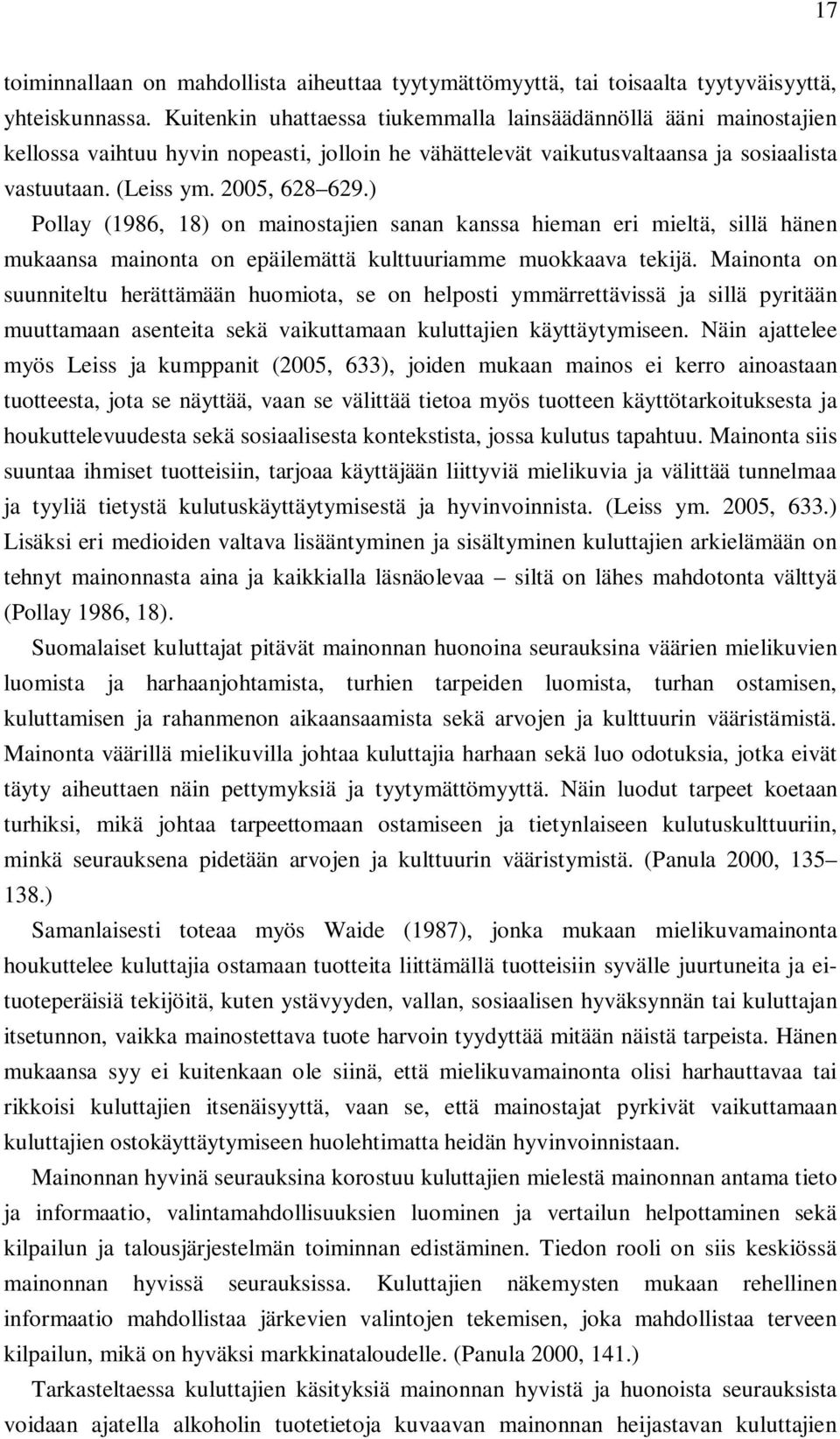 ) Pollay (1986, 18) on mainostajien sanan kanssa hieman eri mieltä, sillä hänen mukaansa mainonta on epäilemättä kulttuuriamme muokkaava tekijä.