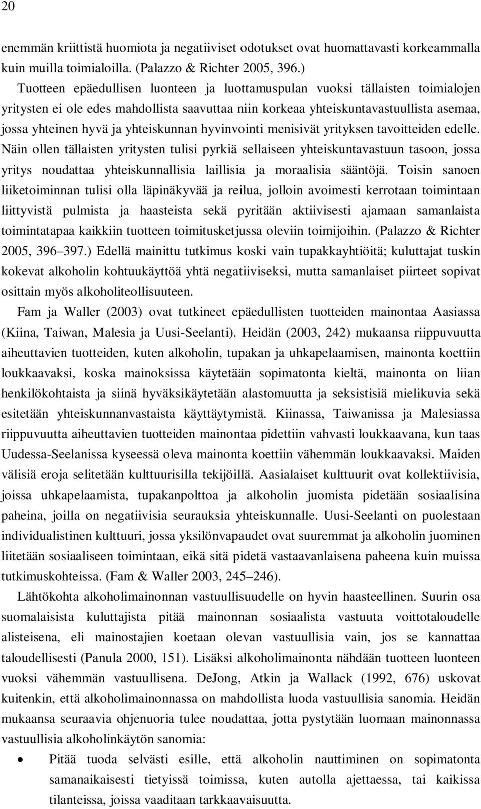 yhteiskunnan hyvinvointi menisivät yrityksen tavoitteiden edelle.